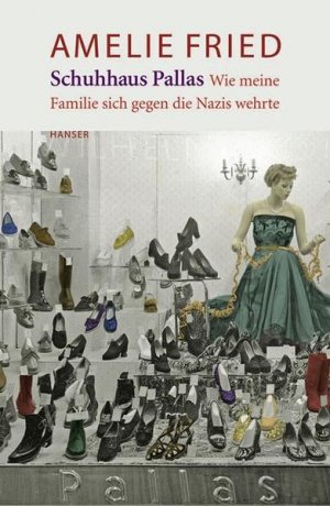 Schuhhaus Pallas. Wie meine Familie sich gegen die Nazis wehrte