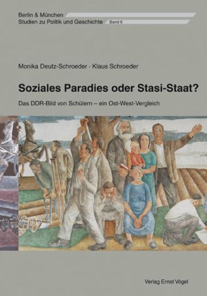 Soziales Paradies oder Stasi-Staat? Das DDR-Bild von Schülern – ein Ost-West-Vergleich Das DDR-Bild von Schülern - ein Ost-West-Vergleich