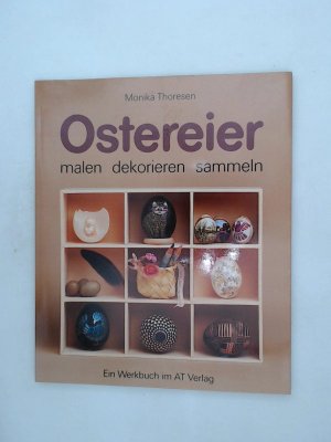 gebrauchtes Buch – Monika Thoresen – Ostereier: Malen, dekorieren, sammeln Malen, dekorieren, sammeln