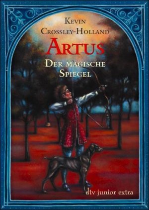 gebrauchtes Buch – Crossley-Holland, Kevin und Alexandra Ernst – Artus Der magische Spiegel: Roman (dtv Fortsetzungsnummer 81, Band 70797)