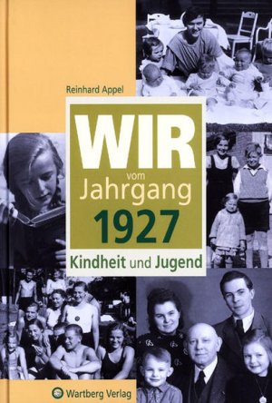 gebrauchtes Buch – Appel Reinhard – Wir vom Jahrgang 1927 - Kindheit und Jugend (Jahrgangsbände)