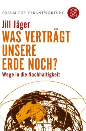 Was verträgt unsere Erde noch?: Wege in die Nachhaltigkeit (Forum für Verantwortung) Wege in die Nachhaltigkeit