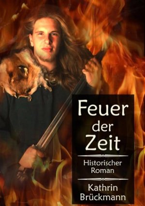 gebrauchtes Buch – Kathrin Brückmann – Feuer der Zeit: Zeitreise-Roman ins alte Germanien Zeitreise-Roman ins alte Germanien