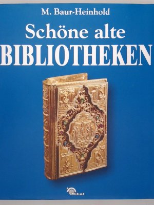 gebrauchtes Buch – Baur-Heinhold, Margarete – Schöne alte Bibliotheken