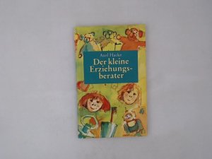 Der kleine Erziehungsberater / Axel Hacke. Ill. von Marcus Herrenberger