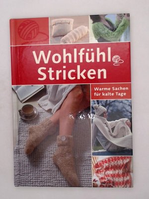 gebrauchtes Buch – Wohlfühl-Stricken - Warme Sachen für kalte Tage gebrauchtes Buch – Wohlfühl-Stricken - Warme Sachen für kalte Tage