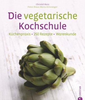 gebrauchtes Buch – Kurz, Christl und Maria Einwanger Klaus – Die vegetarische Kochschule - 250 vegetarische Rezepte für Gemüsefans. Vegetarisches Kochbuch mit Tipps zu Garmethoden und Techniken der Gemüseküche.: Küchenpraxis - 250 Rezepte - Warenkunde Küchenpraxis · 250 Rezepte · Warenkunde