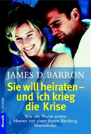 gebrauchtes Buch – Barron James – Sie will heiraten - und ich krieg die Krise Wie ein Mann seinen Horror vor einer festen Bindung überwindet