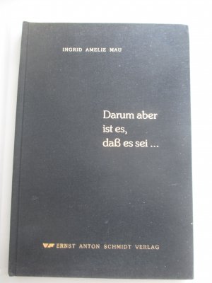 Darum aber ist es, daß es sei … Gedichte