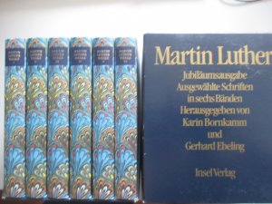 Martin Luther. Jubiläumsausgabe. Ausgewählte Schriften in sechs Bänden. Im Schuber. Hrsg. Karin Bornkamm und Gerhard Ebeling