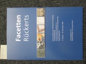 Facetten Rückerts - Eine Ausstellung der Katholischen Universität Eichstätt-Ingolstadt und der Rückert-Ges. e.V. mit dem Kulturamt der Stadt Schweinfurt vom 5. Oktober - 30. November 2006