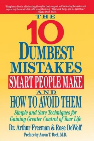 neues Buch – Arthur Freeman – 10 Dumbest Mistakes Smart People Make and How To Avoid Them