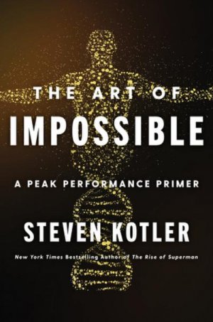 neues Buch – Steven Kotler – The Art of Impossible