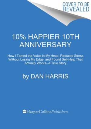 neues Buch – Dan Harris – 10% Happier. 10th Anniversary Edition