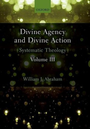 neues Buch – William J Abraham – Divine Agency and Divine Action, Volume III