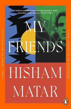 neues Buch – Hisham Matar – My Friends