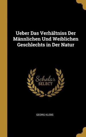 Ueber Das Verhältniss Der Männlichen Und Weiblichen Geschlechts in Der Natur