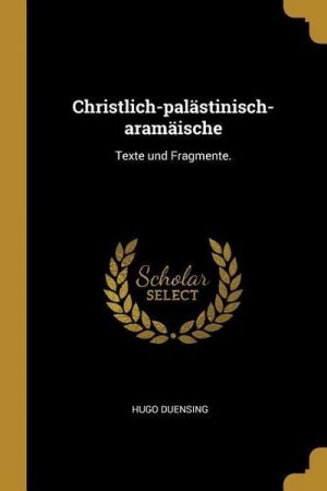 neues Buch – Hugo Duensing – Christlich-Palästinisch-Aramäische: Texte Und Fragmente.