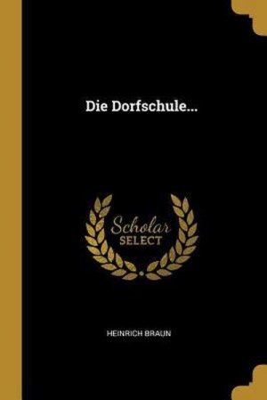 neues Buch – Heinrich Braun – Die Dorfschule...