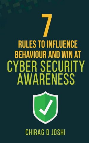 neues Buch – Joshi D Chirag – 7 Rules to Influence Behaviour and Win at Cyber Security Awareness