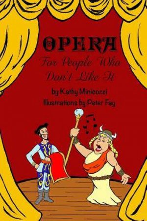 neues Buch – Kathy Minicozzi – Opera For People Who Don't Like It neues Buch – Kathy Minicozzi – Opera For People Who Don't Like It