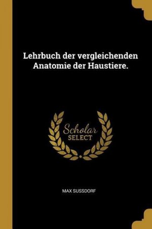 Lehrbuch der vergleichenden Anatomie der Haustiere.