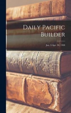 neues Buch – Anonymous – Daily Pacific Builder; Jan. 2-Apr. 30, 1908