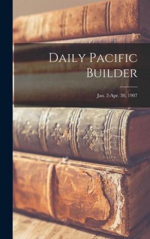 neues Buch – Anonymous – Daily Pacific Builder; Jan. 2-Apr. 30, 1907