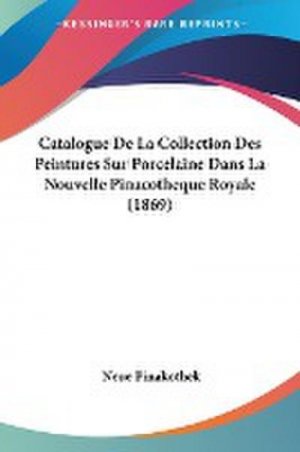 neues Buch – Neue Pinakothek – Catalogue De La Collection Des Peintures Sur Porcelaine Dans La Nouvelle Pinacotheque Royale (1869)