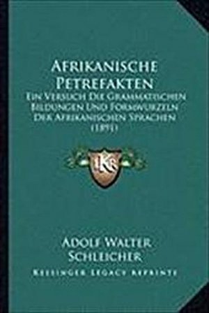 Afrikanische Petrefakten: Ein Versuch Die Grammatischen Bildungen Und Formwurzeln Der Afrikanischen Sprachen (1891)