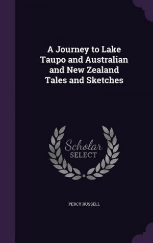 neues Buch – Percy Russell – A Journey to Lake Taupo and Australian and New Zealand Tales and Sketches