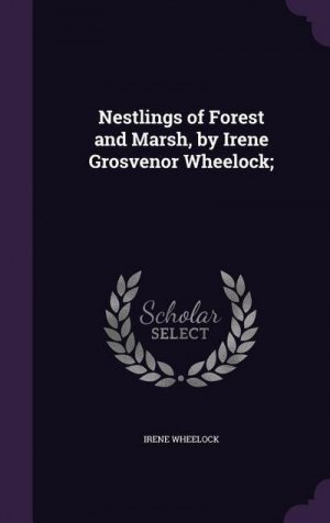 Nestlings of Forest and Marsh, by Irene Grosvenor Wheelock