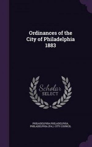 neues Buch – Philadelphia Philadelphia – Ordinances of the City of Philadelphia 1883