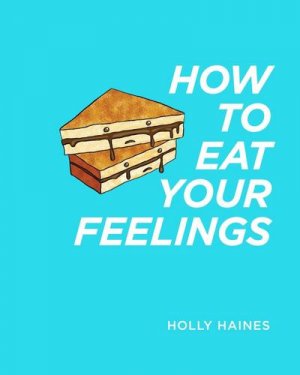 neues Buch – Holly Haines – How to Eat Your Feelings