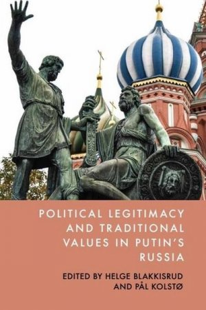 neues Buch – Helge Blakkisrud – Political Legitimacy and Traditional Values in Putin's Russia