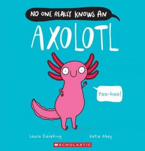 neues Buch – Laura Sieveking – No One Really Knows an Axolotl