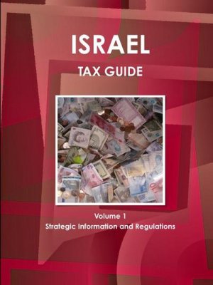 neues Buch – Inc. Ibp – Israel Tax Guide Volume 1 Strategic Information and Regulations