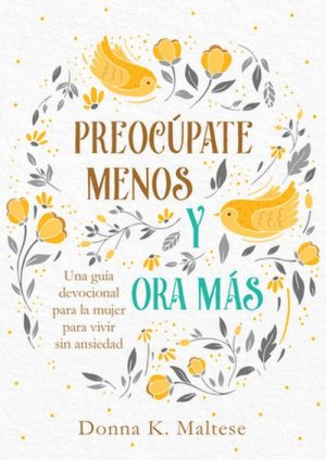 neues Buch – Donna K. Maltese – Preocúpate Menos Y Ora Más: Una Guía Devocional Para La Mujer Para Vivir Sin Ansiedad