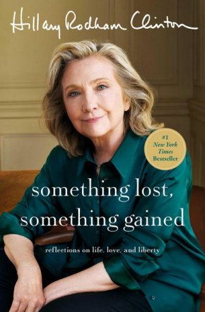 neues Buch – Hillary Rodham Clinton – Something Lost, Something Gained