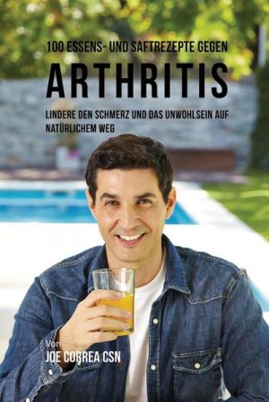 neues Buch – Correa, J: 100 Essens- und Saftrezepte gegen Arthritis