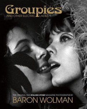 neues Buch – Baron Wolman – Groupies and Other Electric Ladies