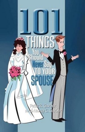 neues Buch – Peter R. Garber – 101 Things You Should Never Say to Your Spouse