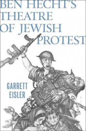 Ben Hecht's Theatre of Jewish Protest