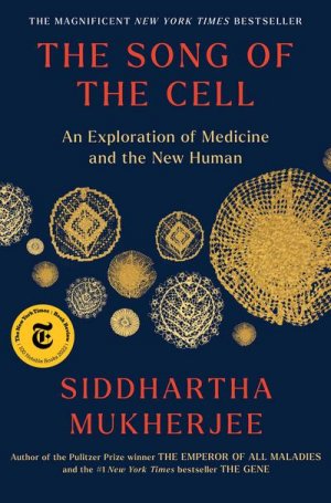 neues Buch – Siddhartha Mukherjee – The Song of the Cell