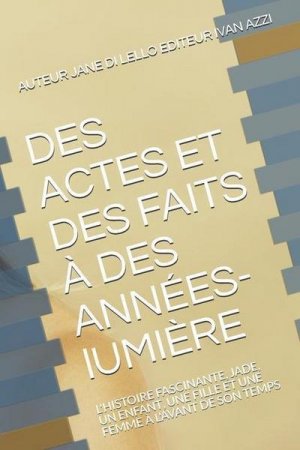 DES ACTES ET DES FAITS À DES ANNÉES-lUMIÈRE: L'Histoire Fascinante, Jade, Un Enfant, Une Fille Et Une Femme À l'Avant de Son Temps