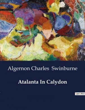 neues Buch – Algernon Charles Swinburne – Atalanta In Calydon