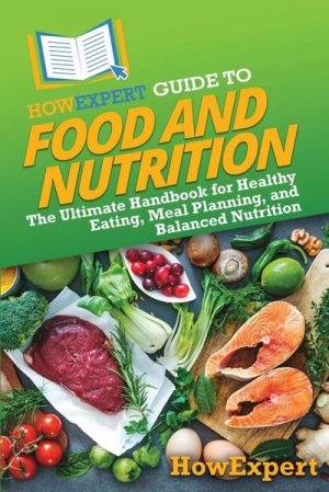 neues Buch – Howexpert – HowExpert Guide to Food and Nutrition