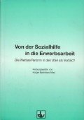 Von der Sozialhilfe in die Erwerbsarbeit. Die Welfare Reform in den USA als Vorbild? Frankfurt am Main: Deutscher Verein für Öffentliche und Private Fürsorge, 1999. 260 Seiten mit Literaturverzeichnis. Kartoniert.