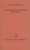 Goethes unzeitgemässe Geschichte. Heidelberg: Manutius-Verlag, 1997. 46 Seiten. Englische Broschur.