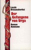 gebrauchtes Buch – László Krasznahorkai – Der Gefangene von Urga. Roman. Zürich: Ammann, 1993. 229 Seiten. Pappband (gebunden) mit Schutzumschlag.